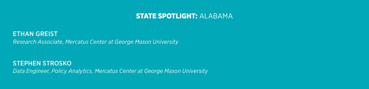 State Spotlight: Alabama Ethan Greist  Research Associate, Mercatus Center at George Mason University    Stephen Strosko  Data Engineer, Policy Analytics, Mercatus Center at George Mason University